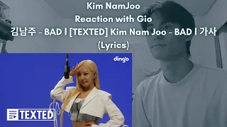 Kim NamJoo (Apink) Reaction with Gio 김남주 - BAD l [TEXTED] Kim Nam Joo - BAD l 가사 (Lyrics)