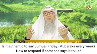 Jummah Mubarak - permissible to say? How to respond if someone says it to us? Assim al hakeem