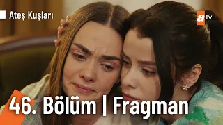 Ateş Kuşları 46. Bölüm Fragmanı | "Kara yalvarıyorum yapma!" @ateskuslari