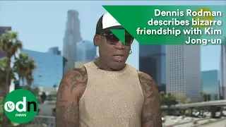 Dennis Rodman describes bizarre friendship with Kim Jong-un