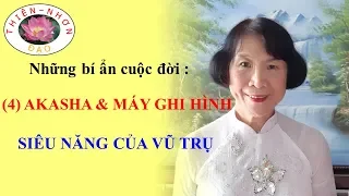 THIÊN NHƠN ĐẠO (Minh Dân) - Những bí ẩn cuộc đời : (4) AKASHA & MÁY GHI HÌNH SIÊU NĂNG CỦA VŨ TRỤ