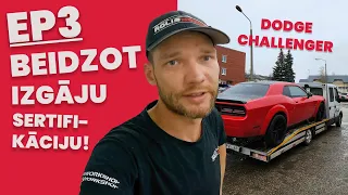 DODGE CHALLENGER STĀSTS: EPIZODE 3 - BEIDZOT IZGĀJU SERTIFIKĀCIJU!