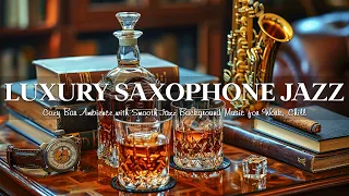 Luxury Saxophone Jazz Music in Cozy Bar Ambience for Work, Chill 🎷 Smooth Jazz Background Music