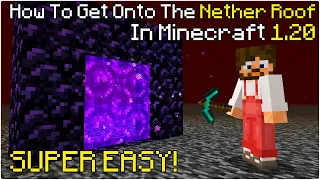How To Get Onto The NETHER ROOF In Minecraft 1.20!