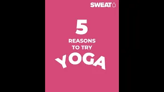 Top 5 Reasons To Start A Yoga Practice with SWEAT