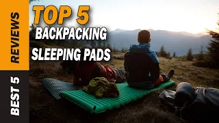 ✅ Top 5: Best  Backpacking Sleeping Pads 2022 - [Tested & Reviewed]