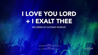 I Love You Lord + I Exalt Thee
