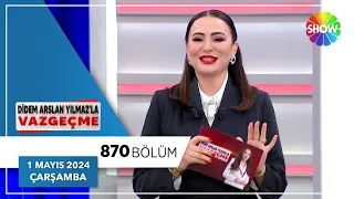 Didem Arslan Yılmaz'la Vazgeçme 870. Bölüm | 1 Mayıs 2024