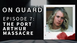 On Guard: The Port Arthur mass murderer Martin Bryant