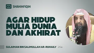 Agar Hidup Mulia Dunia dan Akhirat - Syaikh Sulaiman bin Salimullah Ar-Ruhaily