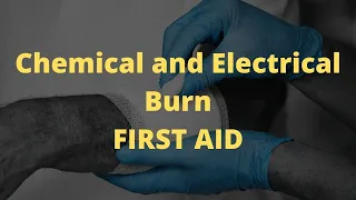 Chemical And Electrical Burn - First Aid