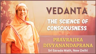 Vedanta: The Science of Consciousness | Pravrajika Divyanandaprana