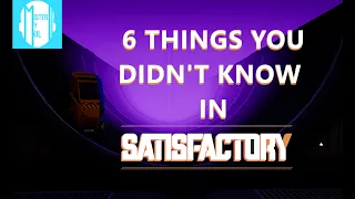 6 Things You Didn't Know in Satisfactory*