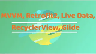 FULL COURSE ANDROID - MVVM, Retrofit2, Live Data, Recyclerview, Glide | API Call | Java | 2020