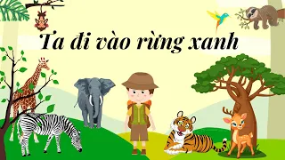 BÀI HÁT: TA ĐI VÀO RỪNG XANH