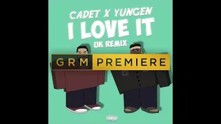 Cadet x Yungen - I Love It (Kanye West & Lil Pump UK Remix) [Audio] | GRM Daily