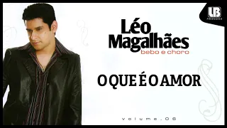 Léo Magalhães - O Que é o Amor (VOLUME 6)