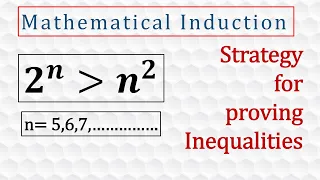 2^n is greater than n^2.   Strategy for Proving Inequalities. [Mathematical Induction]