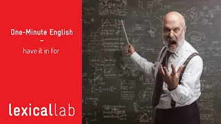 ONE-MINUTE ENGLISH: have it in for LEARN WITH LEXICAL LAB