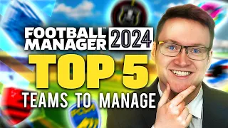 TOP 5 TEAMS TO MANAGE IN FM24 | Football Manager 2024 Best Save Ideas