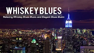 Whiskey Blues - Best of Slow Blues / Rock Ballads - Relaxing Whiskey Blues Music for cities at night