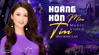 Hoàng Hôn Màu Tím - Tina Ngọc Lan | Official MV | Nhạc Trữ Tình Bolero Nghe Xót Xa Lòng