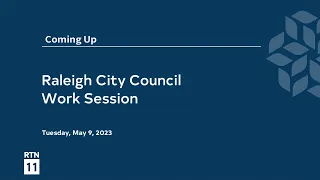 Raleigh City Council Work Session - May 9, 2023