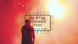 Two Feet - Go F*ck Yourself ft. Drake