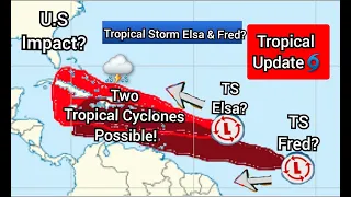 Potential Tropical Storm Elsa & Fred