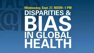 Talks@12: Disparities & Bias in Global Health