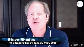 January 16th, The Trader's Edge with Steve Rhodes on TFNN - 2020