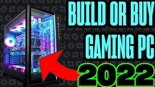 Should you Build or Buy a Gaming PC in 2022? Prebuilt vs Custom PC