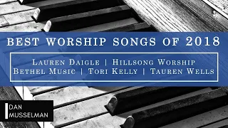 Best Worship Songs of 2018 - Lauren Daigle | Tauren Wells | Cory Asbury | Hillsong Worship