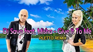 Dj Sava feat. Misha - Give It To Me (Pletto Summer Remix)