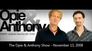 The Opie & Anthony Show - November 13, 2008 (Full Show)