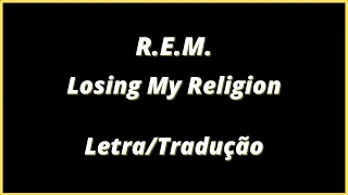 R.E.M. - Losing My Religion (Legendado) | Letra e Tradução