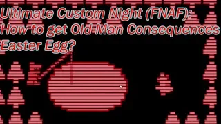 FNAF: Ultimate Custom Night - How to get Old Man Consequences Easter Egg?