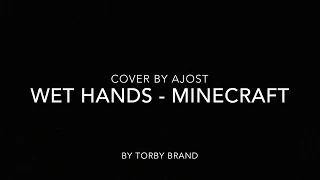 Wet Hands - Minecraft - Torby Brand (Piano Cover) by Ajost