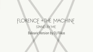 Florence + The Machine - Stand by me (Balearic Version by Dj Flikas)