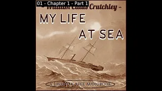 My Life at Sea by William Caius Crutchley read by Various Part 1/2 | Full Audio Book