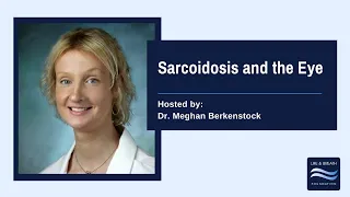 Sarcoidosis and the Eye hosted by Dr. Meghan Berkenstock