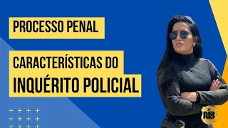 Características do Inquérito Policial (Processo Penal para Concursos)