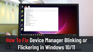 How To Fix Device Manager Blinking or Flickering in Windows 10/11