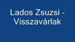 Lados Zsuzsi-Visszavárlak