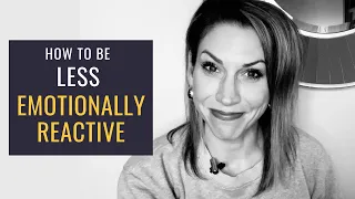 How to Be LESS Emotionally Reactive: 3 Simple Steps