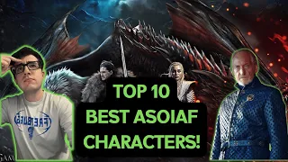 TOP 10 BEST ASOIAF CHARACTERS! ASOIAF DISCUSSION!