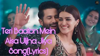 Teri Baaton Mein Aisa Uljha Jiya || Song(Lyrics)| Kriti Senon | Shahid Kapoor new son