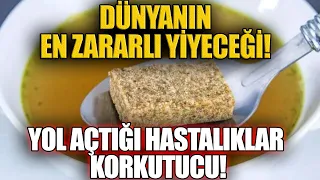 Dünyanın en zararlı yiyeceği! Yol açtığı hastalıklar korkutucu!