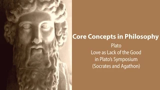 Plato, Symposium | Love as Lack of the Good (Socrates' Dialogue) | Philosophy Core Concepts