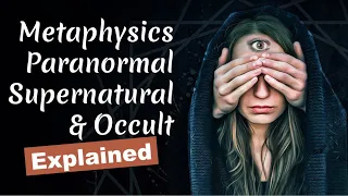 What is Metaphysics Paranormal Supernatural and Occult?